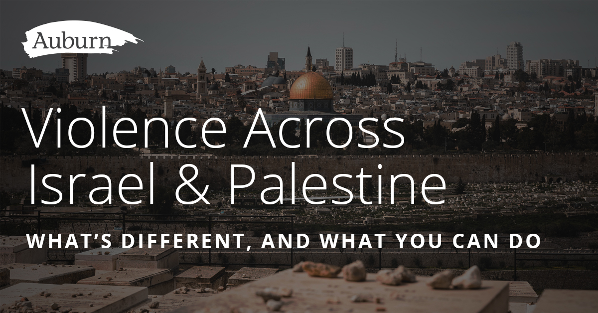 Violence Across Israel and Palestine: What's Different, and What You Can Do
